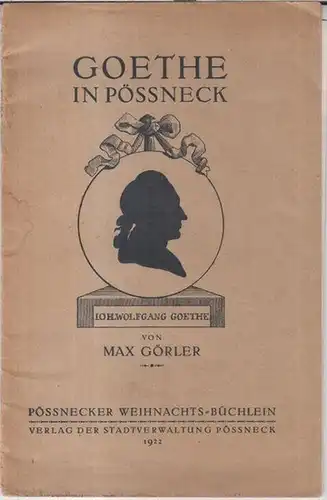 Goethe, Johann Wolfgang von. - Max Görler: Goethe in Pössneck. Ein Vortrag ( = Pössnecker Weihnachts-Büchlein ). 