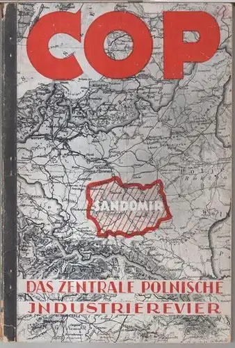 C. O. P. - herausgegeben vom 'Ostland-Institut' in Danzig: C. O. P. Das Zentrale polnische Industrierevier ( = Ostland-Schriften, Heft 10 ). - Aus dem...