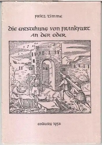 Frankfurt an der Oder. - Fritz Timme: Die Entstehung von Frankfurt an der Oder ( = Sonderdruck aus: Zeitschrift für Ostforschung ). 