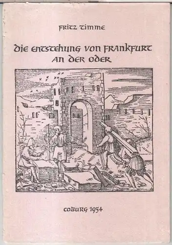 Frankfurt an der Oder. - Fritz Timme: Die Entstehung von Frankfurt an der Oder ( = Sonderdruck aus: Zeitschrift für Ostforschung ).