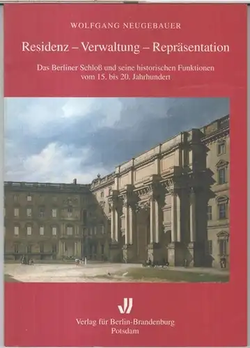 Neugebauer, Wolfgang: Residenz - Verwaltung - Repräsentation. Das Berliner Schloß und seine historischen Funktionen vom 15. bis 20. Jahrhundert ( = Kleine Schriftenreihe der Historischen Kommission zu Berlin, Heft 1 ).