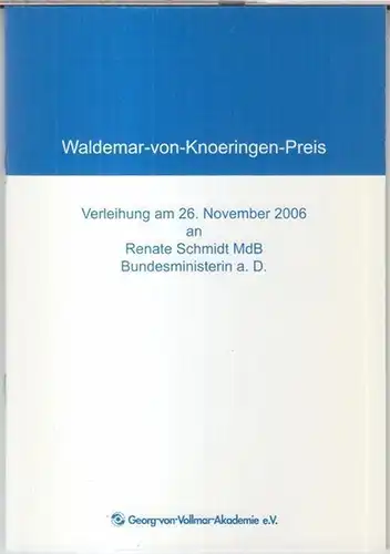 Schmidt, Renate. - mit Beiträgen von Ulrike Mascher, Gesine Schwan, Florian Pronold: Waldemar-von-Knoeringen-Preis. Verleihung am 26. November 2006 an Renate Schmidt MdB, Bundesministerin a. D. 