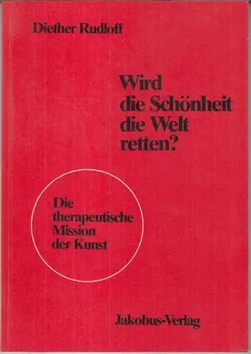 Rudloff, Diether: Wird die Schönheit die Welt retten ? Die therapeutische Mission der Kunst ( = Zukunftsaspekte der Kunst, Band 1 ). 