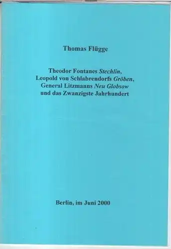 Flügge, Thomas: Theodor Fontanes Stechlin, Leopold von Schlabrendorfs Gröben, General Litzmanns Neu Globsow und das Zwanzigste Jahrhundert. 