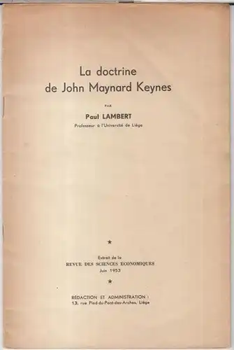 Keynes, John Maynard. - par Paul Lambert: La doctrine de John Maynard Keynes. Extrait de la Revue des Sciences economiques, Juin 1953. 