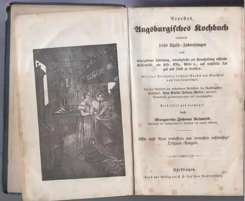 Augsburgisches Kochbuch.   Margarethe Johanne Rosenfeld, nach Sophie Juliana Weiler: Neuestes Augsburgisches Kochbuch, enthaltend 1040 Speise Zubereitungen nebst beigegebener Anleitung, mannigfache zur Haushaltung nützliche.. 