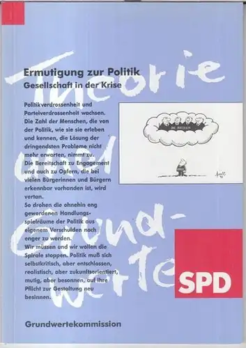 SPD. - Grundwertekommission beim Parteivorstand. - Red.: Burkhard Reichert. - Vorwort: Wolfgang Thierse: Ermutigung zur Politik. Gesellschaft in der Krise. 
