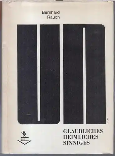 Rauch, Bernhard. - Geleitwort von Gottfried Pratschke: (Un)glaubliches (Un)heimliches (Un)sinniges. 