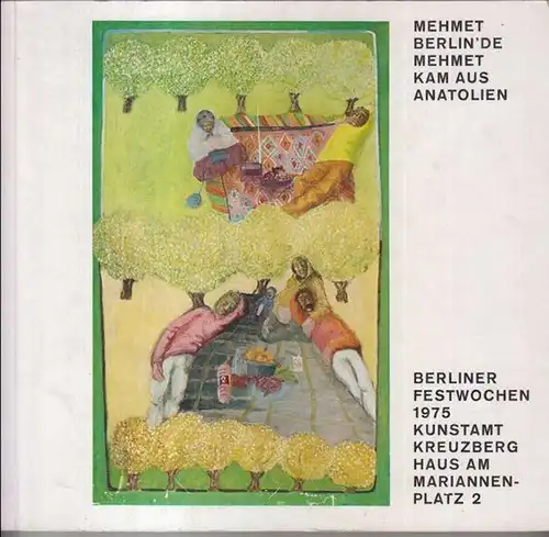 Berliner Festwochen. - Kunstamt Kreuzberg: Mehmet Berlin' de / Mehmet kam aus Anatolien. - Ausstellung im Haus am Mariannenplatz, Berlin 1975. - Aus dem Inhalt:...