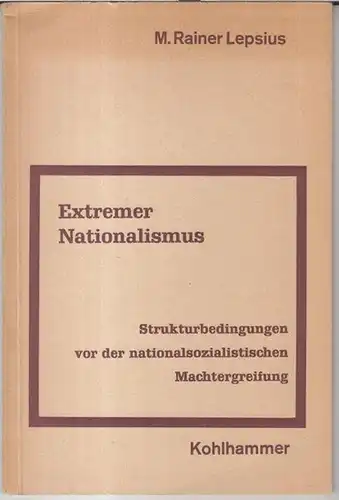 Lepsius, Rainer: Extremer Nationalismus. Strukturbedingungen vor der nationalsozialistischen Machtergreifung ( = Veröffentlichungen der Wirtschaftshochschule Mannheim, Band 15 ). 