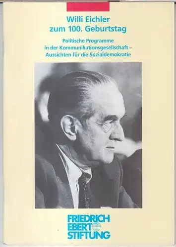 Eichler, Willi.   mit Beiträgen von Thomas Meyer, Helga Grebing und Oskar Lafontaine: Willi Eicher zum 100. Geburtstag. Politische Programme in der Kommunikationsgesellschaft.. 