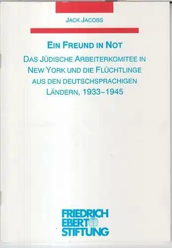 Jacobs, Jack: Ein Freund in Not. Das jüdische Arbeiterkomitee in New York und die Flüchtlinge aus den deutschsprachigen Ländern, 1933 - 1945. 