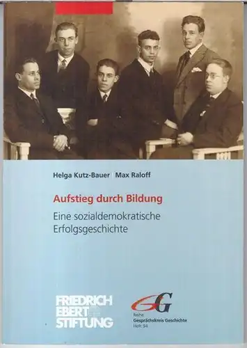 Kutz-Bauer, Helga / Raloff, Max: Aufstieg durch Bildung. Eine sozialdemokratische Erfolgsgeschichte ( = Reihe Gesprächskreis Geschichte, Heft 94 ). 