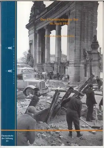 Stiftung Denkmalschutz Berlin: Das Charlottenburger Tor - 30. April 1945. Ort der deutschen Geschichte ( = Themenhefte der Stiftung, 03 ). 