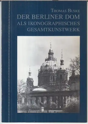 Buske, Thomas: Der Berliner Dom als ikonographisches Gesamtkunstwerk ( = Hefte des Evangelischen Kirchenbauvereins, 8 ). 