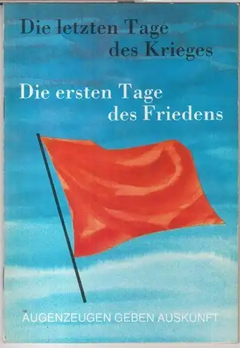 Herausgeber: Bezirksvorstand Berlin der Gesellschaft für Deutsch Sowjetische Freundschaft.   Red.: Reinhold Hennig, Ilse Michaelis: Die letzten Tage des Krieges   die ersten.. 
