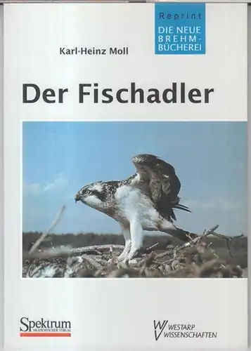Moll, Karl-Heinz: Der Fischadler ( Pandion h. haliaetus ). - ( Die neue Brehm-Bücherei, Band 308 ). 