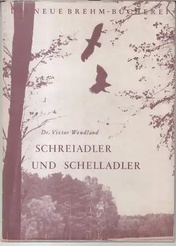 Wendland, Victor: Schreiadler und Schelladler ( Aquila pomarina pomarina C. L. Brehm und Aquila clanga Pallas ). - ( Die neue Brehm-Bücherei, Heft 236 ). 