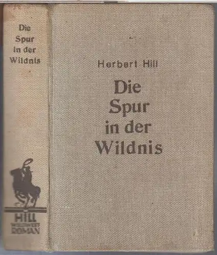 Hill, Herbert: Die Spur in der Wildnis. Wild-West-Roman. 