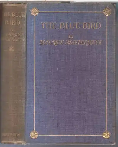 Maeterlinck, Maurice. - translated by Alexander Teixeira de Mattos: The blue bird. A Fairy play in five acts. 
