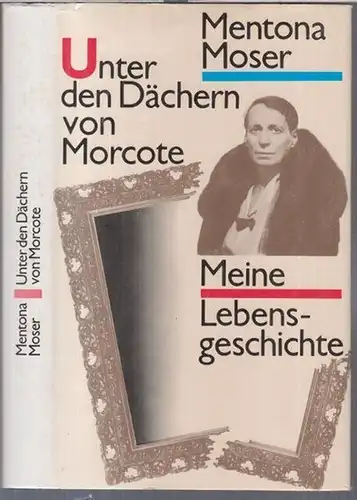 Moser, Mentona. - Herausgabe und Nachwort von Ilse Schiel: Unter den Dächern von Morcote. Meine Lebensgeschichte. 