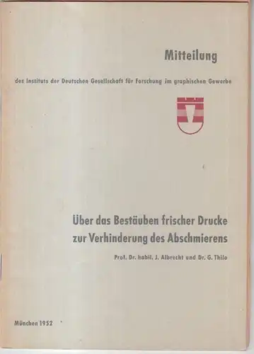 Albrecht, J. / Thilo, G: Über das Bestäuben frischer Drucke zur Verhinderung des Abschmierens ( = Mitteilung des Instituts der Deutschen Gesllschaft für Forschung im graphischen Gewerbe ). 