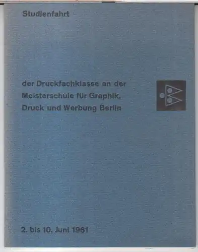 Meisterschule für Graphik, Druck und Werbung Berlin: Studienfahrt der Druckfachklasse an der Meisterschule für Graphik und Buchgewerbe Berlin vom 2. bis 10. Juni 1961...