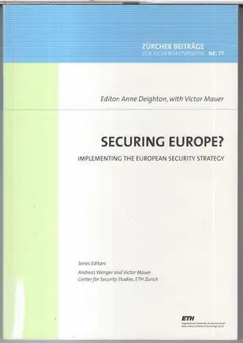 Zürcher Beiträge zur Sicherheitspolitik. - Editor: Anne Deighton, with Victor Mauer: Securing Europe ? Implementing the european security strategy ( = Zürcher Beiträge zur Sicherheitspolitik, Nr. 77 ). 