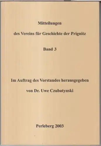 Prignitz, Verein für Geschichte. - herausgegeben von Uwe Czubatynski. - mit Beiträgen von Christian Popp / Gundula Gahlen / Ines Herrmann u. a: Mitteilungen des...