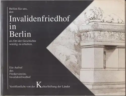 Förderverein Invalidenfriedhof, Berlin ( Herausgeber ). - Red.: Joachim Fischer: Helfen Sie uns, den Invalidenfriedhof in Berlin als Ort der Geschichte würdig zu erhalten. Ein Aufruf des Fördervereins Invalidenfriedhof. 