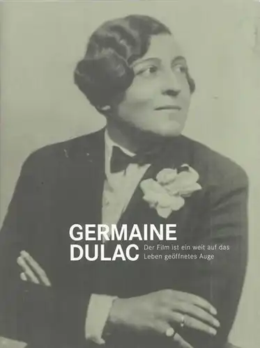 Dulac, Germaine / Heide Schlüpmann - Brigitte Mayr (Red.): Germaine Dulac - Der Film ist ein weit auf das Leben geöffnetes Auge. 