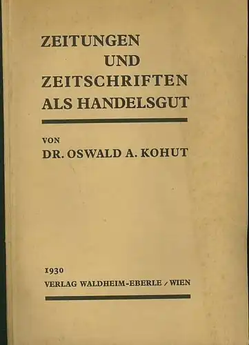 Kohut, Oswald A. Dr: Zeitungen und Zeitschriften als Handelsgut. 