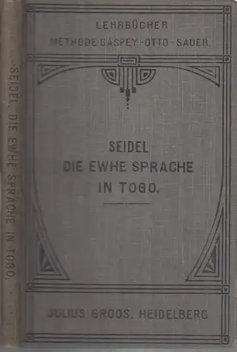 Ewhe. - Seidel, R: Lehrbuch der Ewhe - Sprache in Togo ( Anglo - Dialekt ). Mit Übungsstücken, einem systematischen Vokabular und einem Lesebuch ( = Lehrbücher Methode Gaspey - Otto Sauer ). 
