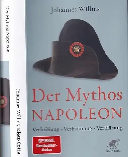 Willms, Johannes: Der Mythos Napoleon. Verheißung - Verbannung - Verklärung. 