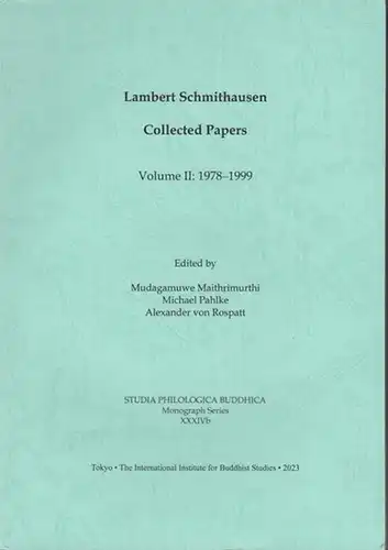 Schmithausen, Lambert. - edited by Mudagamuwe Maithrimurthi, Miachel Pahlke, Alexander von Rospatt: Collected papers. Volume II: 1978 - 1999 ( = Studia Philologica Buddhica, Monograph Series XXXIVb ). 