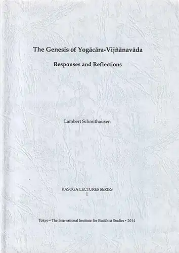 Schmithausen, Lambert: The Genesis of Yogacara-Vijnanavada Responses and Reflections. (= Kasuga Lectures Series I). 