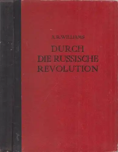 Williams, Albert Rhys: Durch die Russische Revolution 1917 - 1918. 
