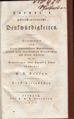 Carnot, Lazare / P. F. Tissot: Carnot' s historisch militairische Denkwürdigkeiten. Herausgegeben nach seinen hinterlassenen Manuscripten, seinem noch ungedruckten Briefwechsel, und seinen Schriften, und mit.. 