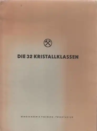 Hauptabteilung Fernstudium der Bergakademie Freiberg (Hrsg.): Die 32 Kristallklassen - Vollständige Tafeln zum Selbststudium. 