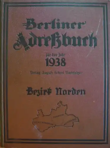 Berlin. - Adressbuch: Berliner Adreßbuch 1938 Bezirk Norden: Weißensee/ Pankow/ Reinickendorf. Bezirksbehörden, Haushaltungsvorstände, handelsgerichtlich eingetragene Firmen und Gewerbebetriebe nach Straßen geordnet. Branchen-Verzeichnis mit.. 