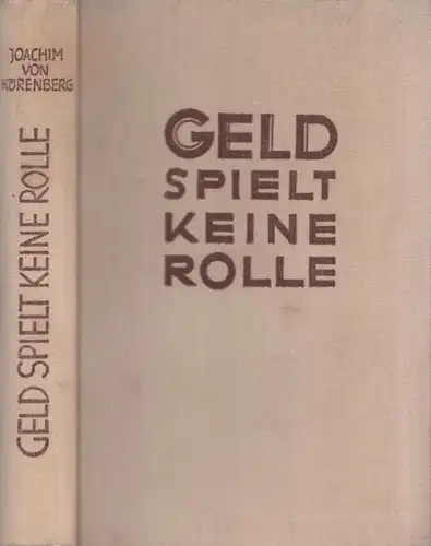 Kürenberg, Joachim von: Geld spielt keine Rolle! Ein abenteuerlicher Roman. 