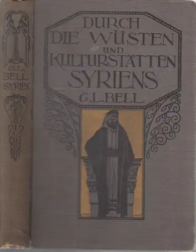 Bell, G.L: Durch die Wüsten und Kulturstätten Syriens. Reiseschilderungen. 