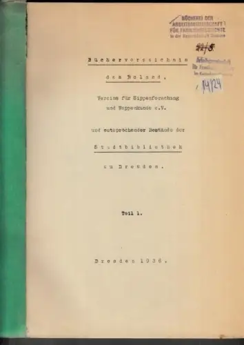Bücherverzeichnis des Roland, Teil 1 - Vereins für Sippenforschung und Wappenkunde e.V. und entsprechender Bestände der Stadtbibliothek zu Dresden
