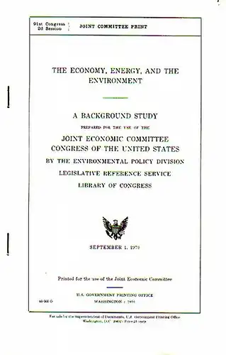 Patman, Wright // Proxmire, William: The Economy, Energy, and the Environment. A background study prepared for the use of the Joint Economic Committee Congress of the United States by the environmental policy division legislative reference service libryra