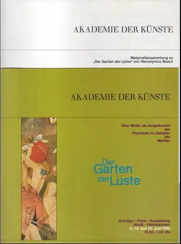 Der Garten der Lüste. Über Bilder als Ausgeburten der Phantasie im Zeitalter der Medien. - Akademie der Künste, Berlin 1989. - Dabei: Materialiensammlung zu 'Der Garten der Lüste' von Hiernonymus Bosch