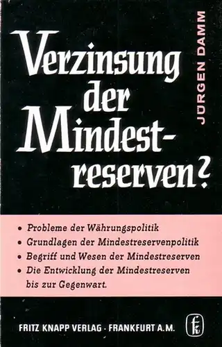 Damm, Jürgen: Verzinsung der Mindestreserven? Mit einem Vorwort von H. Rittershausen. (Veröffentlichungen des Instituts für Bankwirtschaft und Bankrecht an der Universität Köln, Band IV). 