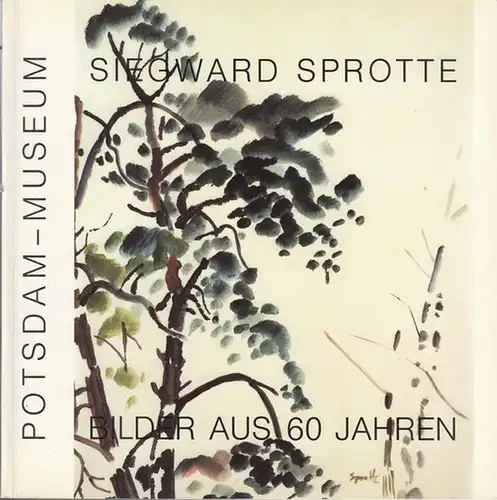 Sprotte, Siegward: Siegward Sprotte - Handzeichnungen, Aquarelle, Gemälde, Grafiken. Bilder aus 60 Jahren. 30. Oktober bis 4. Dezember 1988. 