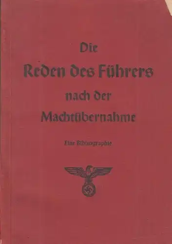 Hitler, Adolf. - Vorwort von Philipp Bouhler: DIE REDEN DES FÜHRERS NACH DER MACHTÜBERNAHME. Eine Bibliographie. 