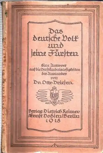 DRIESEN, OTTO: Das deutsche Volk und seine Fürsten. Eine Antwort auf die Verständnislosigkeiten des Auslandes. 