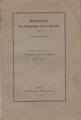 PONGS, HERMANN: Möglichkeiten des Tragischen in der Novelle. - Sonderdruck aus dem Jahrbuch der Kleist-Gesellschaft 1931 und 1932. 